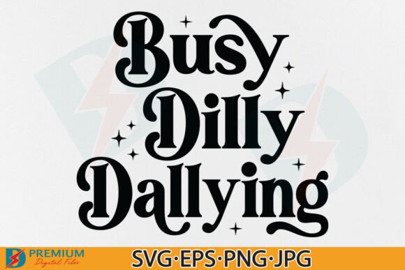 Busy Dilly Dallying SVG PNG, Funny Quote