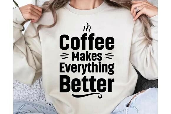 Coffee Makes Everything Better SVG PNG