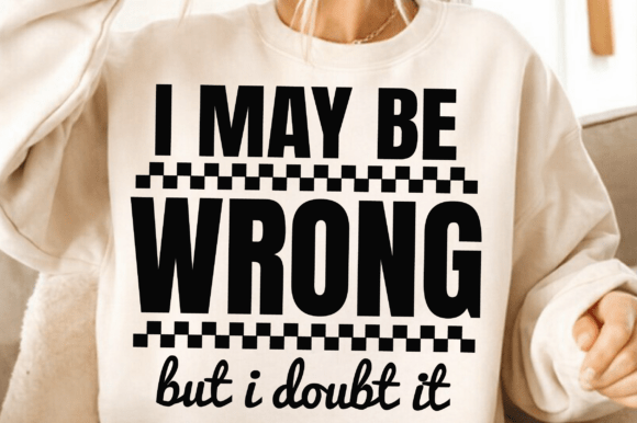 I May Be Wrong SVG PNG Funny Quote